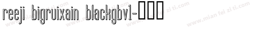 reeji bigruixain blackgbv1字体转换